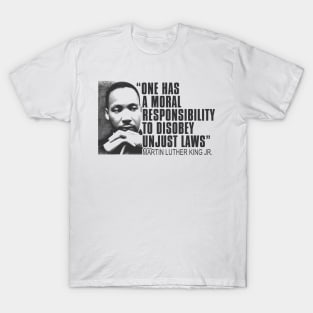 Martin Luther King Jr, One Has a Moral Responsibility to Disobey Unjust Laws, Black History T-Shirt